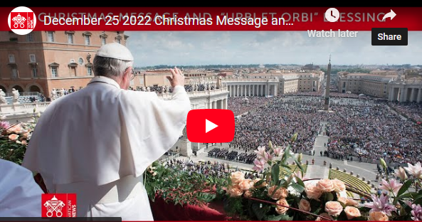 Video:  Solemnity of the Nativity of the Lord - "Urbi et Orbi" blessing, Dec. 25 , 2022