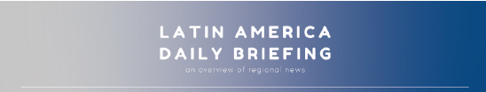 Latin America Daily Briefing