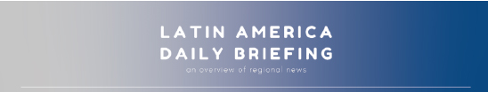  Latin America Daily Briefing
