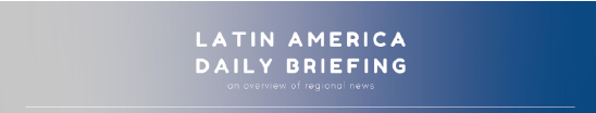 Latin America Daily Briefing 