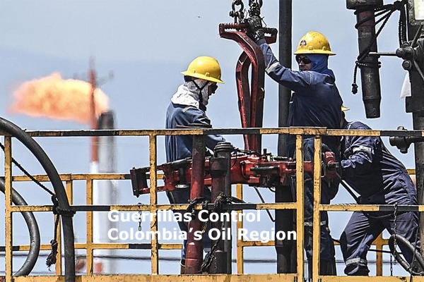 Colombia’s Oil and Agriculture Hub Faces Rising Guerrilla Threats